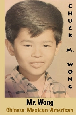 Mr. Wong, Chinese-Mexican-American by Wong, Chuck