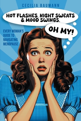 Hot Flashes, Night Sweats, and Mood Swings, Oh My! by Baumann, Cecilia