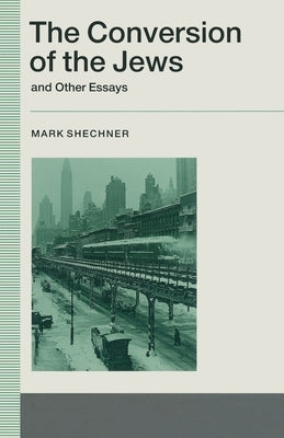 The Conversion of the Jews and Other Essays by Shechner, Mark