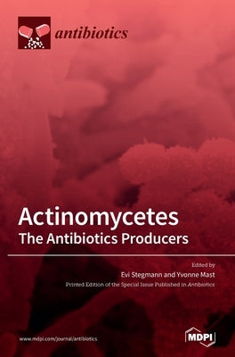 Actinomycetes: The Antibiotics Producers by Stegmann, Evi