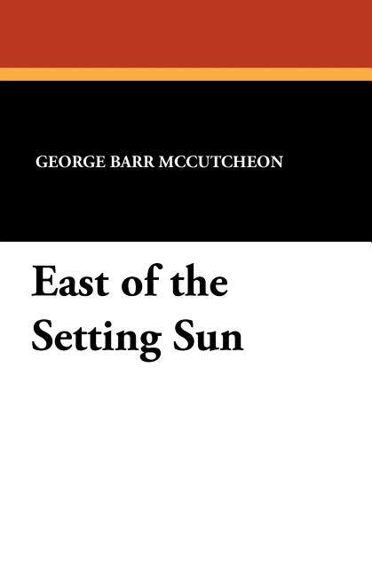 East of the Setting Sun by McCutcheon, George Barr