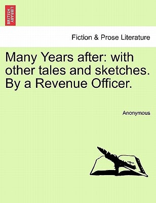 Many Years After: With Other Tales and Sketches. by a Revenue Officer. by Anonymous