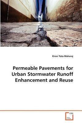 Permeable Pavements for Urban Stormwater Runoff Enhancement and Reuse by Tota-Maharaj, Kiran
