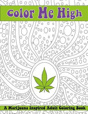 Color Me High: A Marijuana Inspired Adult Coloring Book by Marigold, Faith