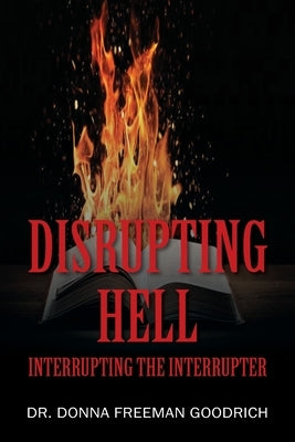 Disrupting Hell: Interrupting the Interrupter by Goodrich, Donna Freeman