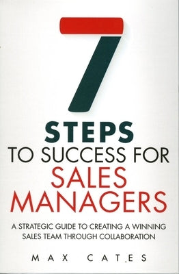 Seven Steps to Success for Sales Managers by Cates, Max