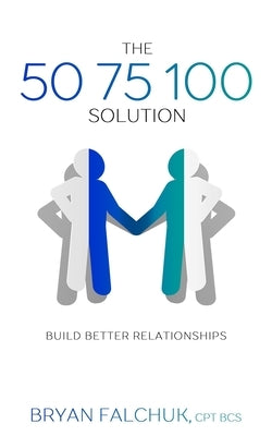 The 50 75 100 Solution: Build Better Relationships by Harrison, Terah