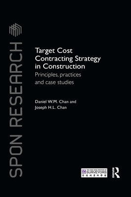 Target Cost Contracting Strategy in Construction: Principles, Practices and Case Studies by Chan, Daniel W. M.