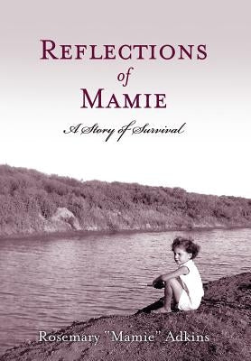 Reflections of Mamie - A Story of Survival by Adkins, Rosemary Mamie
