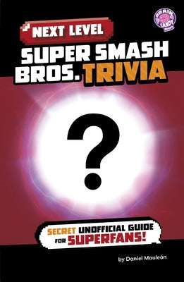 Next Level Super Smash Bros. Trivia: Secret Unofficial Guide for Superfans! by Mauleón, Daniel
