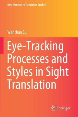 Eye-Tracking Processes and Styles in Sight Translation by Su, Wenchao