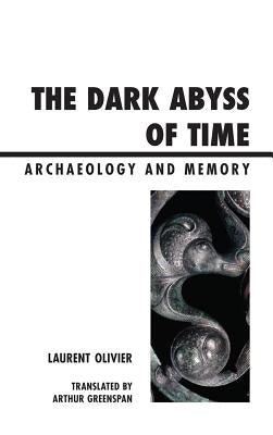 The Dark Abyss of Time: Archaeology and Memory by Olivier, Laurent