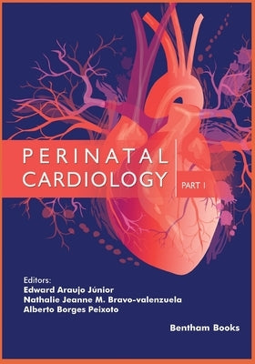 Perinatal Cardiology- Part 1 by Magioli Bravo-Valenzuela, Nathalie Jeann