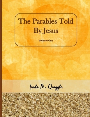 The Parables Told By Jesus: Volume One by Quiggle, James