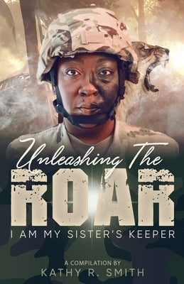 Unleashing the Roar: I Am My Sister's Keeper by Smith, Kathy Ramona