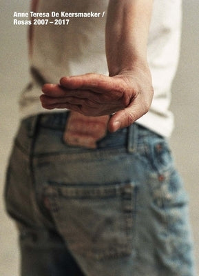 Anne Teresa de Keersmaeker: Rosas 2007-2017 by Dumais-Lvowski, Christian