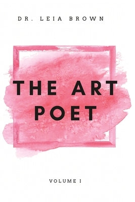 The Art Poet: Volume I by Brown, Leia Jobe