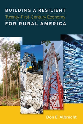 Building a Resilient Twenty-First-Century Economy for Rural America by Albrecht, Don E.