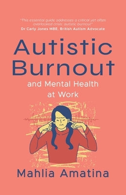 Autistic Burnout and Mental Health at Work by Amatina, Mahlia