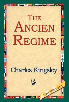 The Ancien Regime by Kingsley, Charles