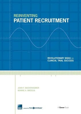 Reinventing Patient Recruitment: Revolutionary Ideas for Clinical Trial Success by Bachenheimer, Joan F.