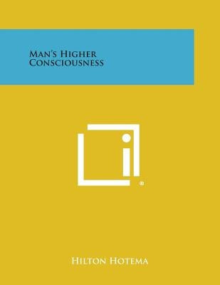 Man's Higher Consciousness by Hotema, Hilton