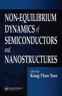 Non-Equilibrium Dynamics of Semiconductors and Nanostructures by Tsen, Kong-Thon