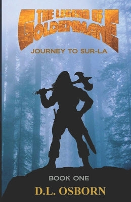 The Legend of Goldenmane: Journey to Sur-La Book One (of Three) by Osborn, D. L.