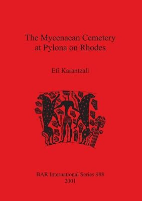 The Mycenaean Cemetery at Pylona on Rhodes by Karantzali, Efi