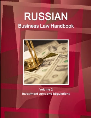 Russian Business Law Handbook Volume 2 Investment Laws and Regulations by Ibp, Inc
