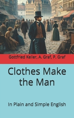Clothes Make the Man: In Plain and Simple English by Graf, André