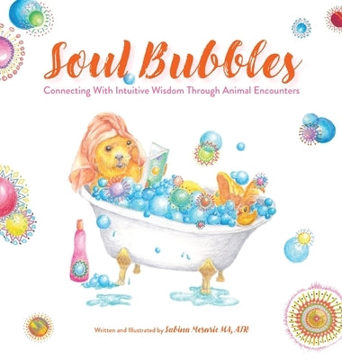 Soul Bubbles: Connecting With Intuitive Wisdom Through Animal Encounters by Mesaric, Sabina