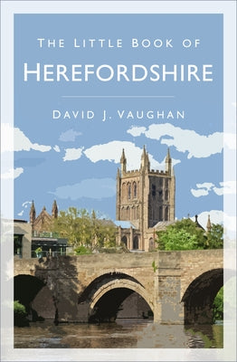 The Little Book of Herefordshire by Vaughan, David
