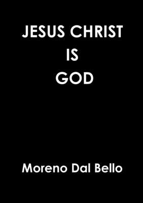Jesus Christ Is God by Dal Bello, Moreno