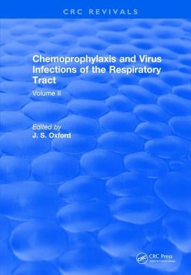 Chemoprophylaxis and Virus Infections of the Respiratory Tract: Volume 2 by Oxford, J. S.