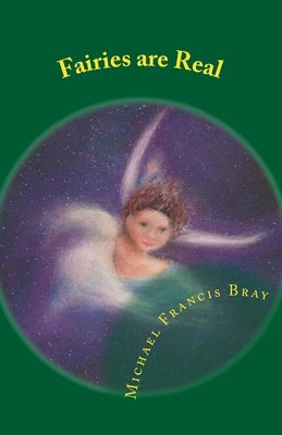 Fairies are Real: Physical stories, explanations and the truth about Fairies, Gnomes, Elves, Leprechauns, Dragons, Unicorns or Spirit li by Lawton, Simon