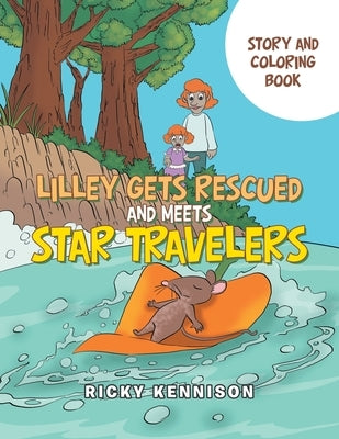 Lilley Gets Rescued and Meets Star Travelers: Story and Coloring Book by Kennison, Ricky