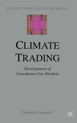 Climate Trading: Development of Greenhouse Gas Markets by Stowell, D.
