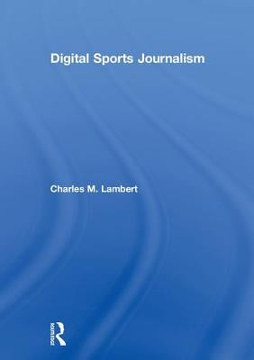 Digital Sports Journalism by Lambert, Charles