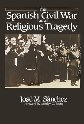 The Spanish Civil War as a Religious Tragedy by M. Sánchez, José