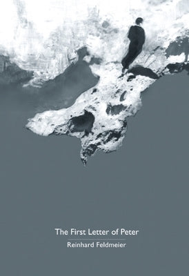 The First Letter of Peter: A Commentary on the Greek Text by Feldmeier, Reinhard