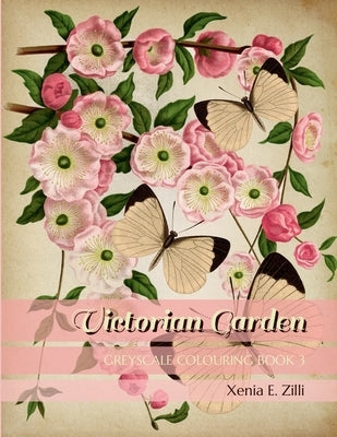 Victorian Garden: Greyscale Colouring Book 3 by Zilli, Xenia E.