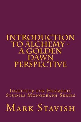 Introduction to Alchemy - A Golden Dawn Perspective by DeStefano III, Alfred