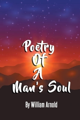Poetry Of A Man's Soul by Arnold, William