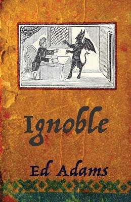 ignoble: Corrupt and Sleaze Compendium by Adams, Ed