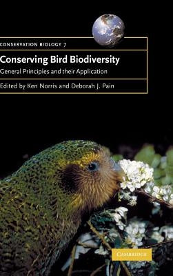 Conserving Bird Biodiversity: General Principles and Their Application by Norris, Ken