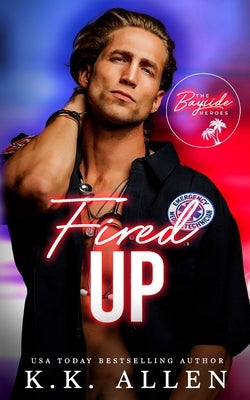 Fired Up: A Single Parent Medical Romance by Allen, K. K.