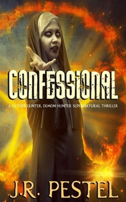 Confessional: A Father Gunter, Demon Hunter Supernatural Thriller by Pestel, J. R.