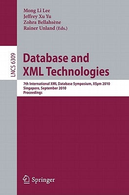 Database and XML Technologies: 7th International XML Database Symposium, XSym 2010, Singapore, September 17, 2010, Proceedings by Lee, Mong Li