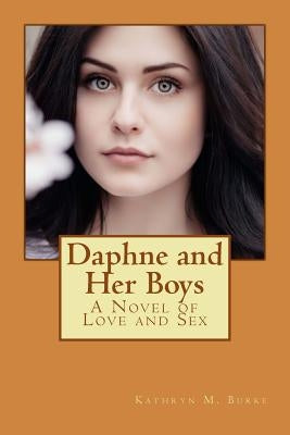 Daphne and Her Boys: A Novel of Love and Sex by Burke, Kathryn M.
